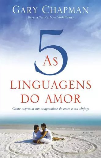 As cinco linguagens do amor - Como expressar um compromisso de amor a seu cônjuge