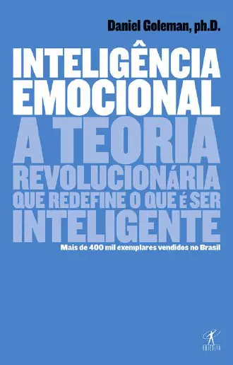 Inteligência emocional A teoria revolucionária que redefine o que é ser inteligente